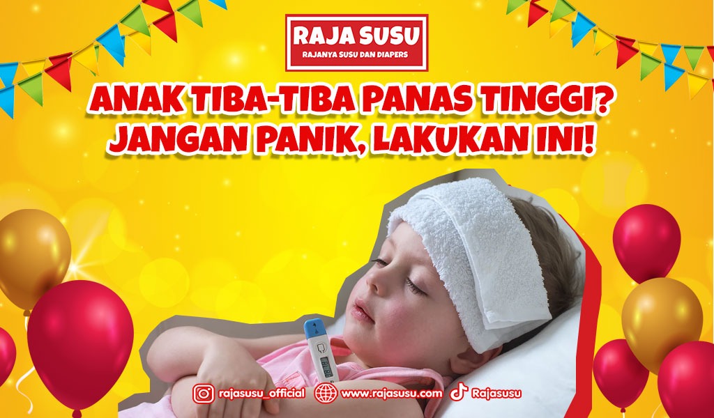 Anak Tiba-tiba Panas Tinggi? Jangan Panik, Lakukan Ini!
